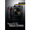 Mastering the Nikon D7000 by Darrell Young