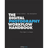 The Digital Photography Workflow Handbook: From Import to Output by Uwe Steinmueller, Juergen G.