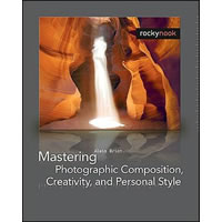 RockyNookMastering Photographic Composition, Creativity, and Personal Style by Alain Briot
