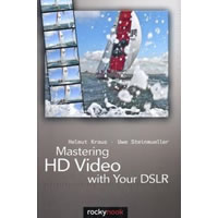 RockyNookMastering HD Video with Your DSLR by Helmut Kraus, Uwe Steinmueller, and Jeremy Cloot